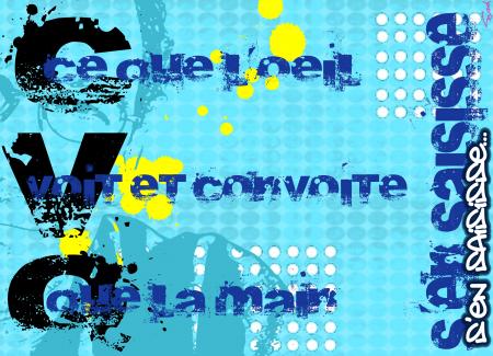  Ce que l'oeil voit et convoite, que la main s'en saisisse